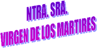 NTRA. SRA.   VIRGEN DE LOS MARTIRES  